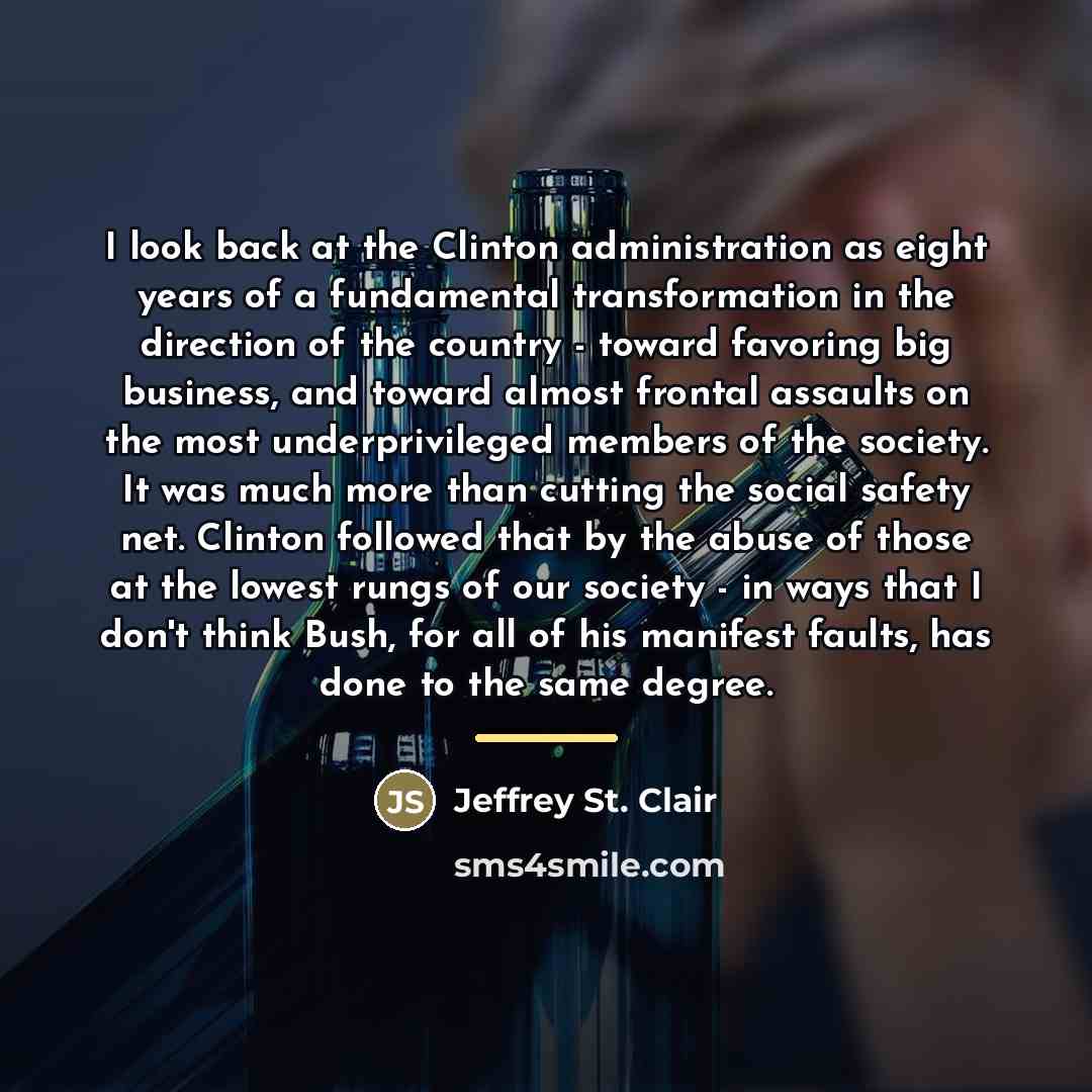 “I look back at the Clinton administration as eight years…” quote by Jeffrey St. Clair
