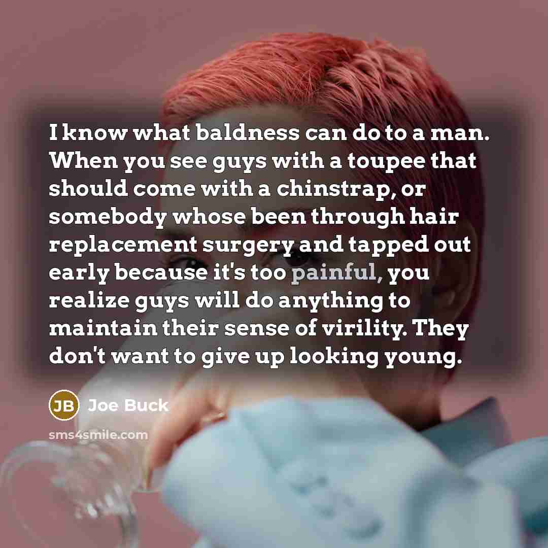 “I know what baldness can do to a man. When…” quote by Joe Buck