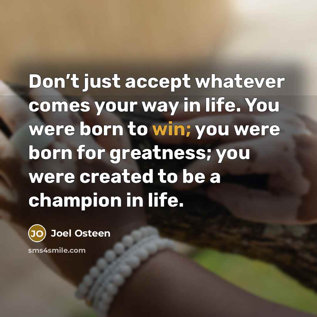 “Don’t just accept whatever comes your way in life. You…” quote by Joel Osteen