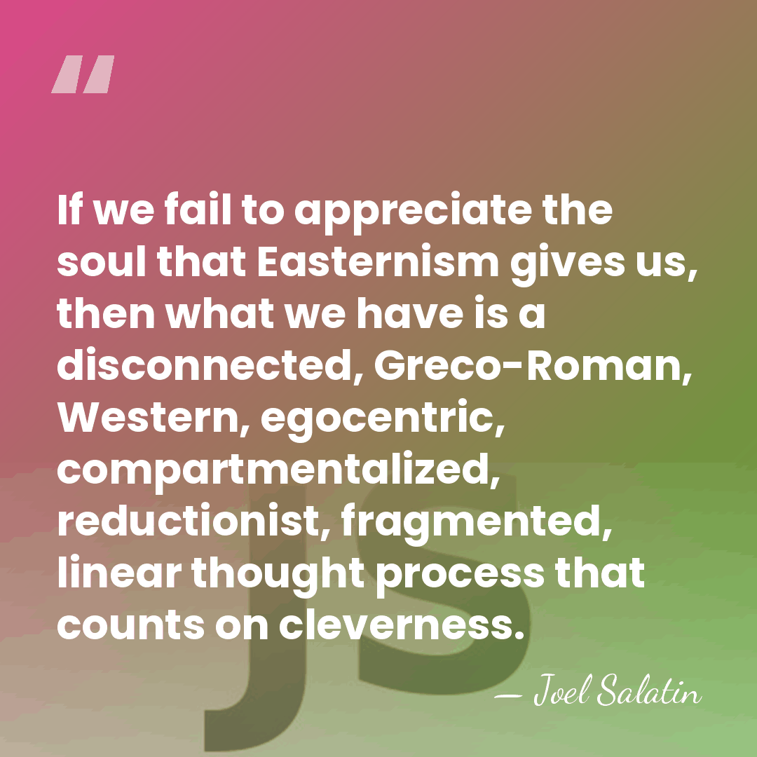 If we fail to appreciate the soul that Easternism gives us, then&hellip; - Joel Salatin