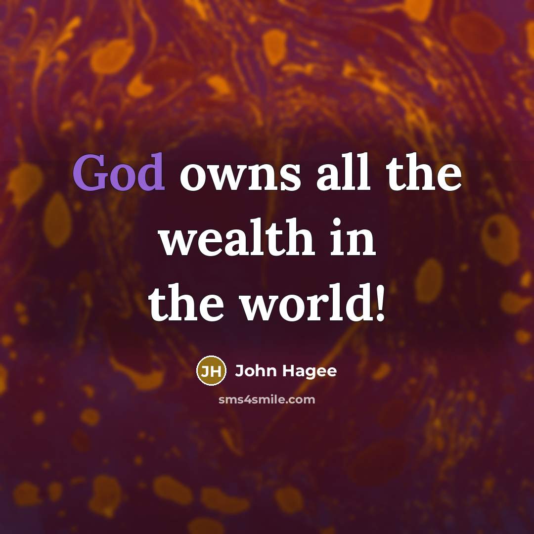 “God owns all the wealth in the world!…” quote by John Hagee