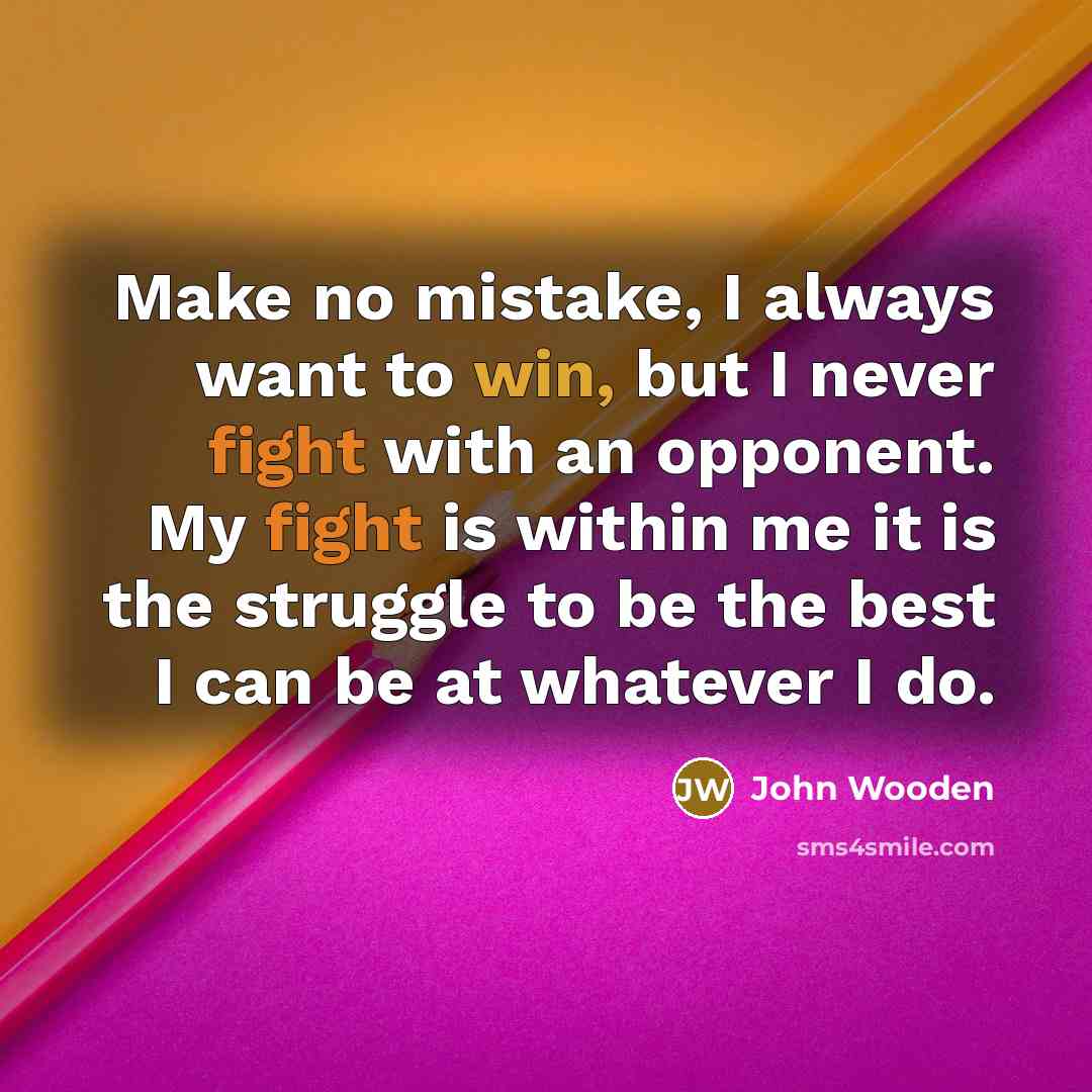 “Make no mistake, I always want to win, but I…” quote by John Wooden