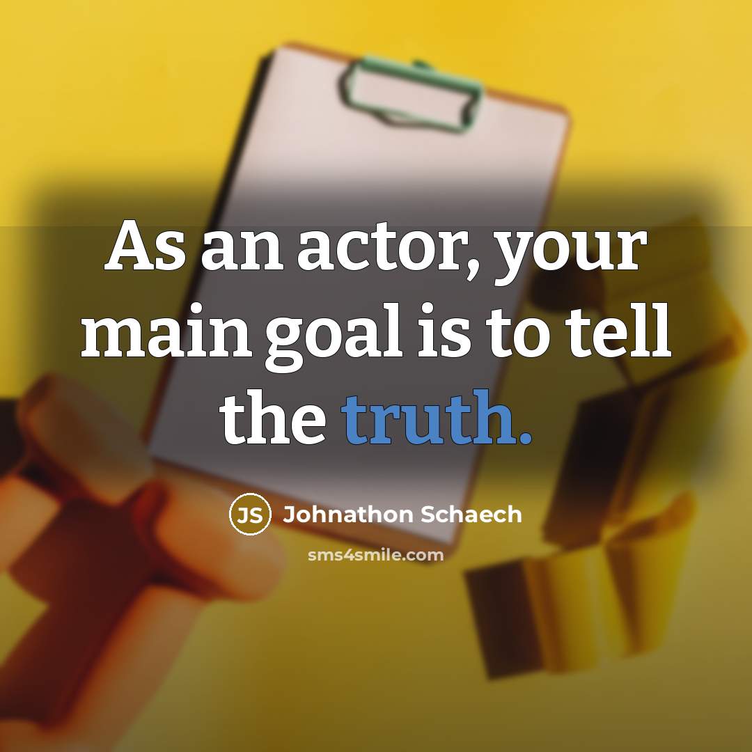 “As an actor, your main goal is to tell the…” quote by Johnathon Schaech