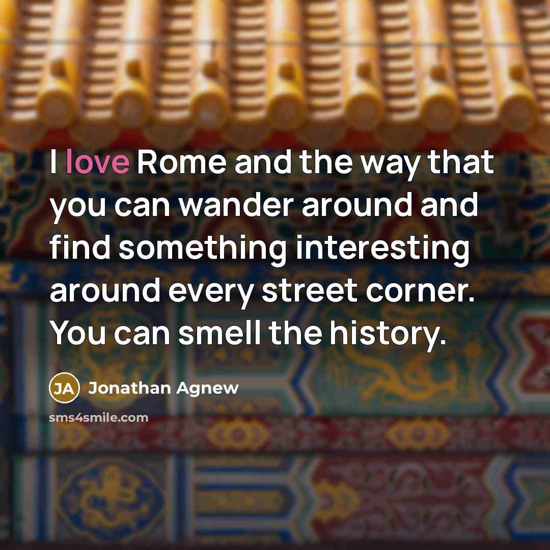 “I love Rome and the way that you can wander…” quote by Jonathan Agnew