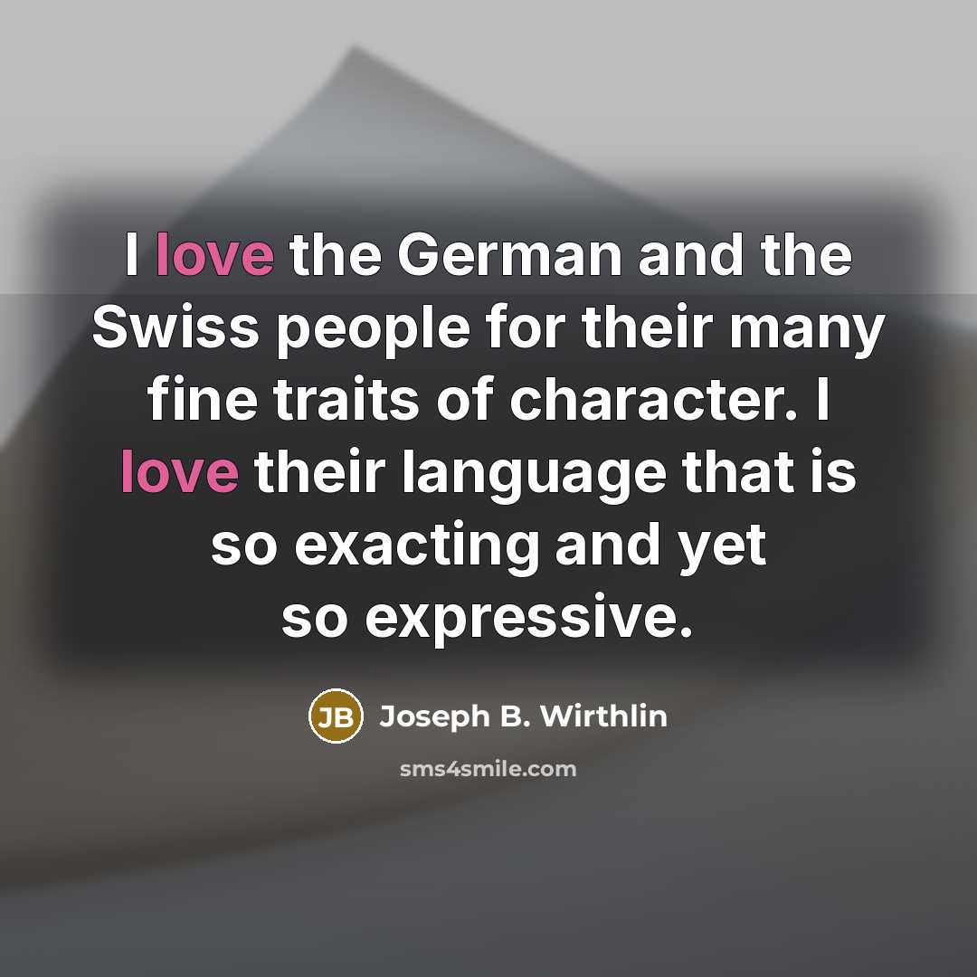 “I love the German and the Swiss people for their…” quote by Joseph B. Wirthlin