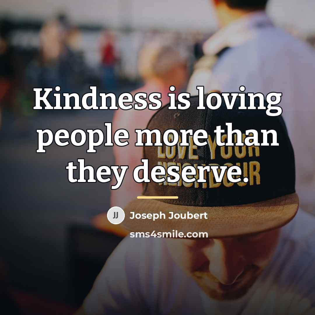 “Kindness is loving people more than they deserve.…” quote by Joseph Joubert
