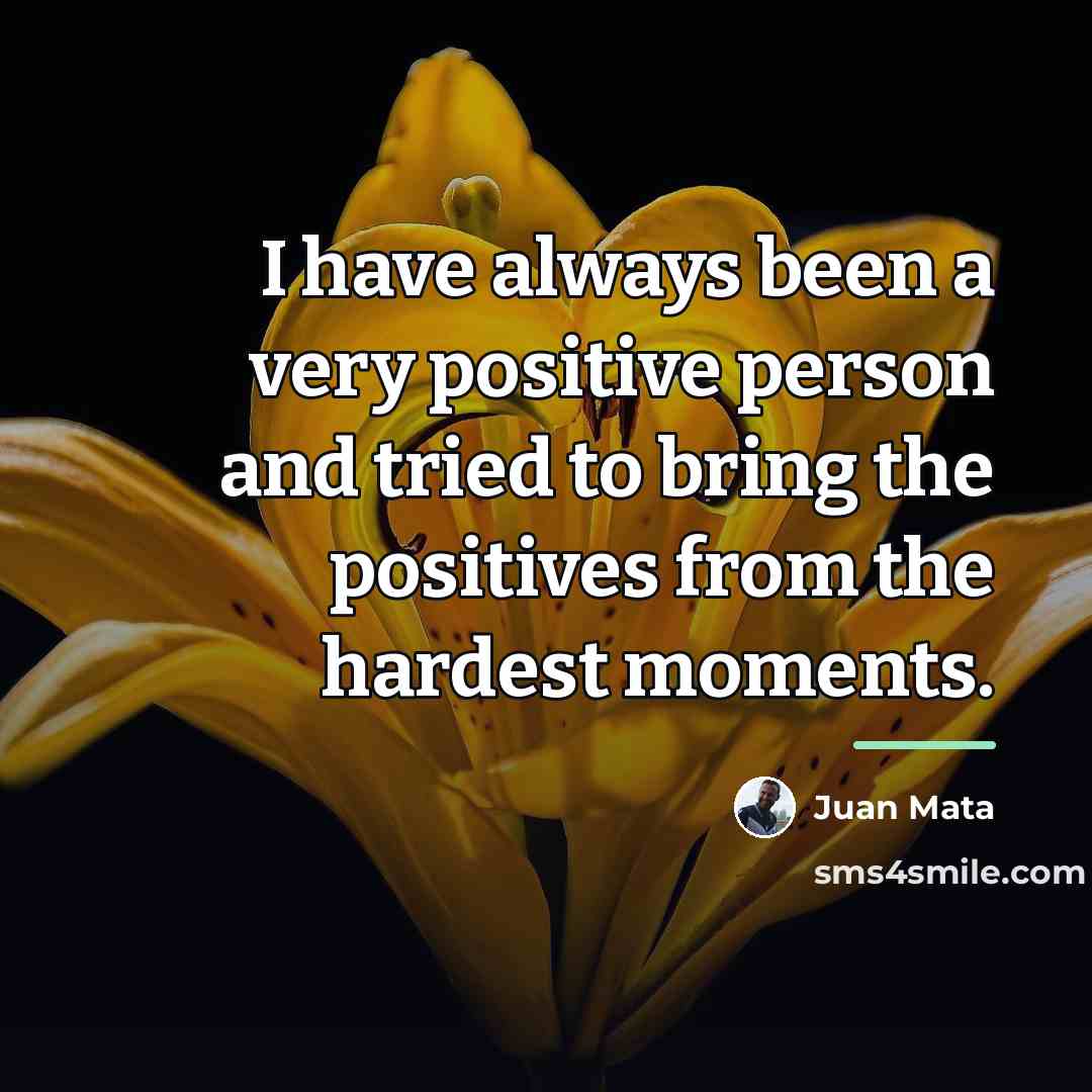 “I have always been a very positive person and tried…” quote by Juan Mata