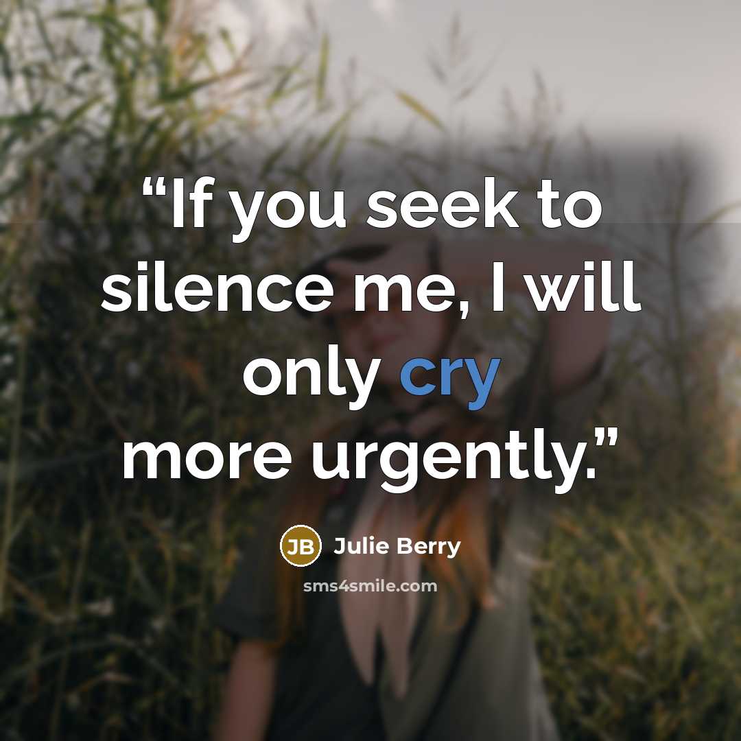 “If you seek to silence me, I will only cry more urgently.” quote by Julie Berry