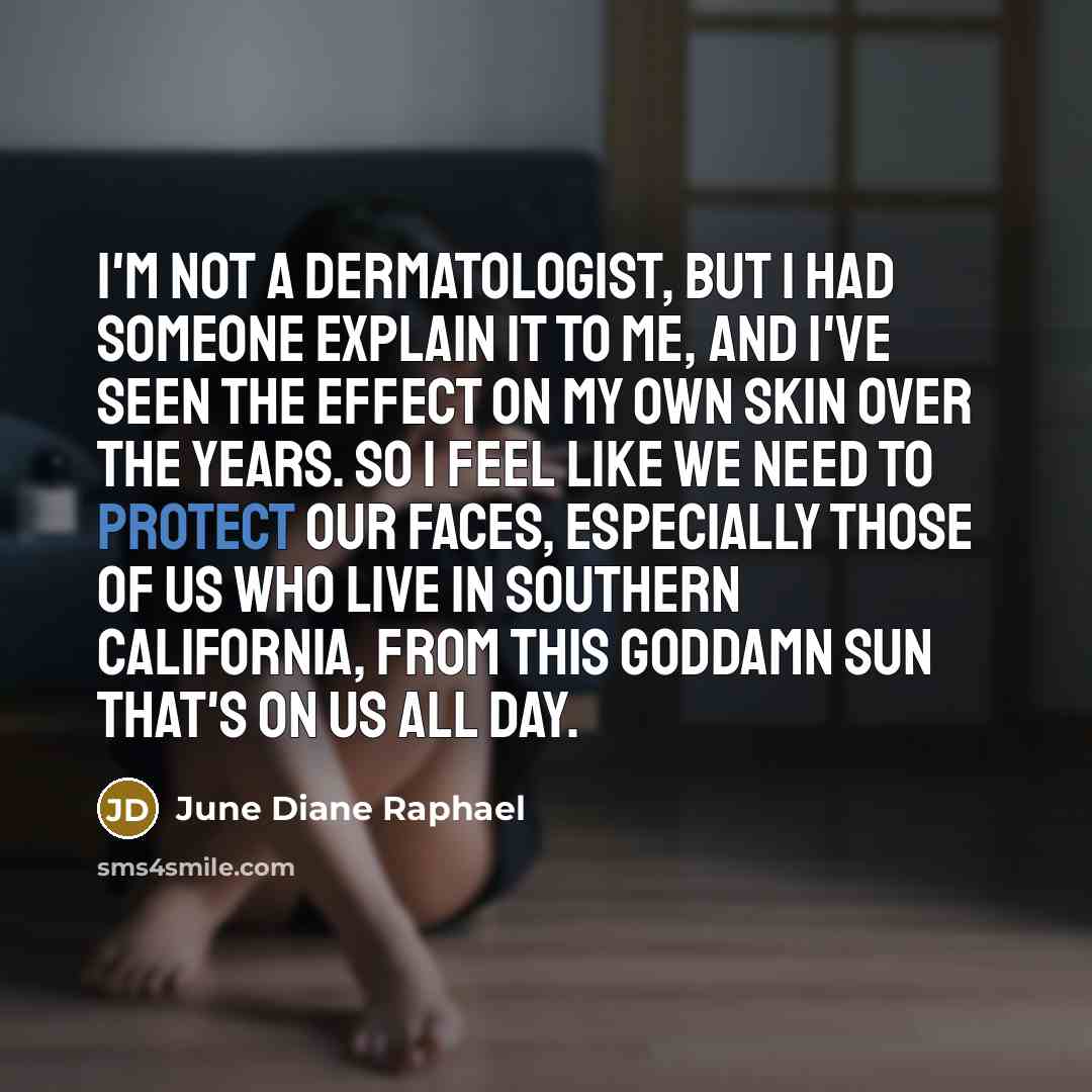 “I'm not a dermatologist, but I had someone explain it…” quote by June Diane Raphael