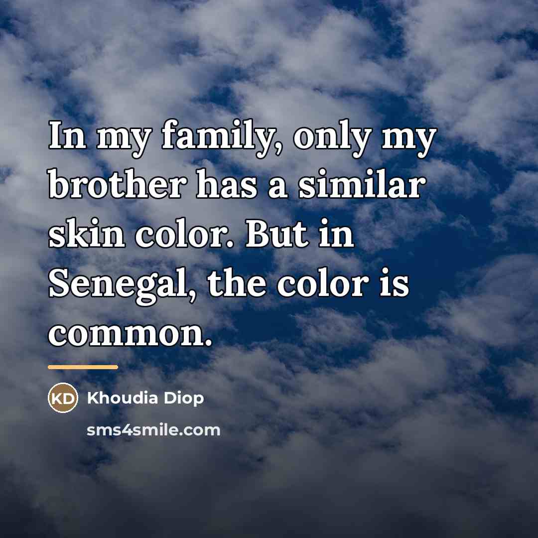 “In my family, only my brother has a similar skin…” quote by Khoudia Diop