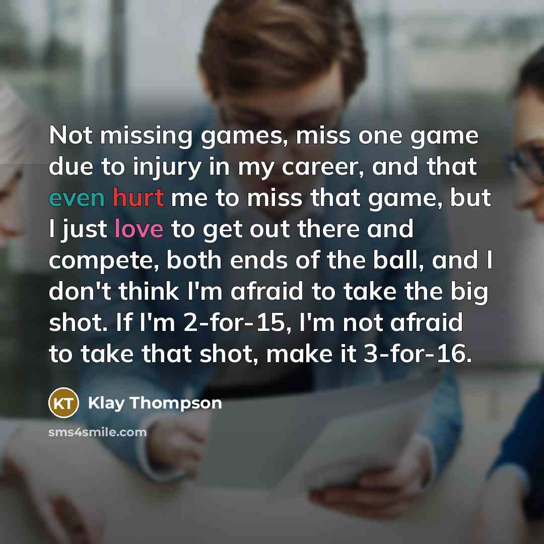 “Not missing games, miss one game due to injury in…” quote by Klay Thompson