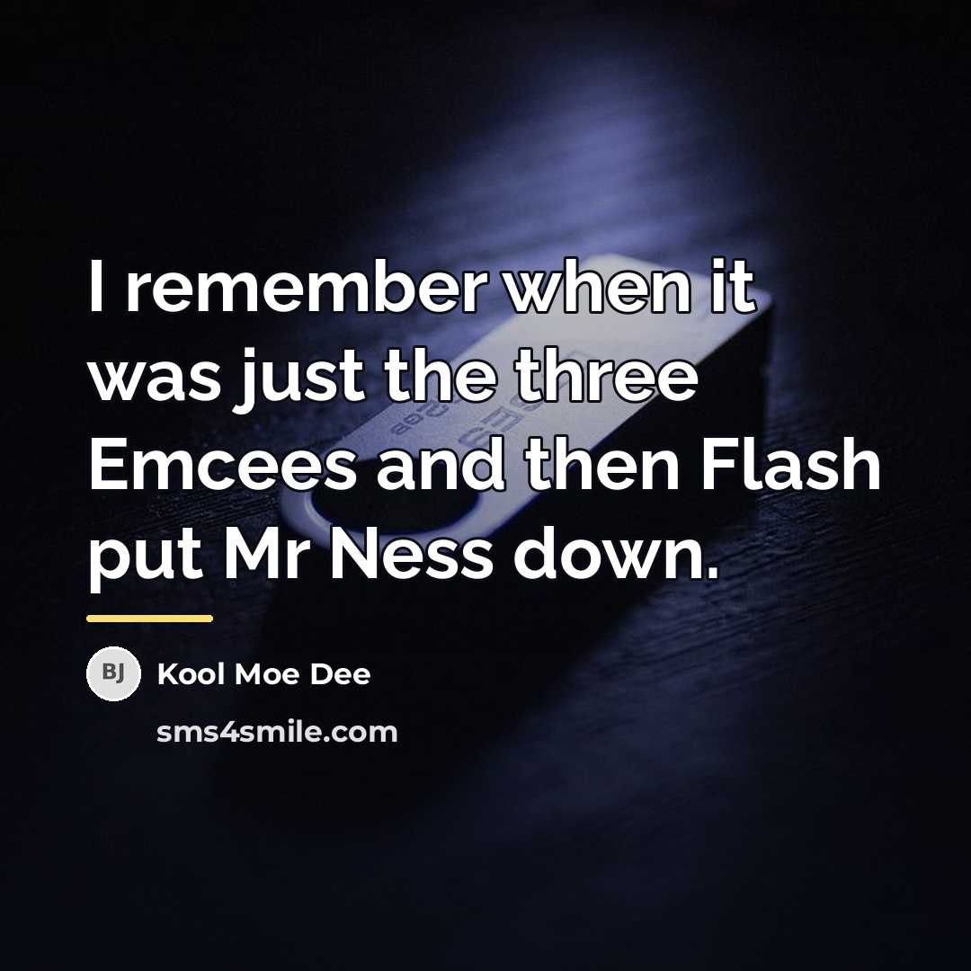 “I remember when it was just the three Emcees and…” quote by Kool Moe Dee