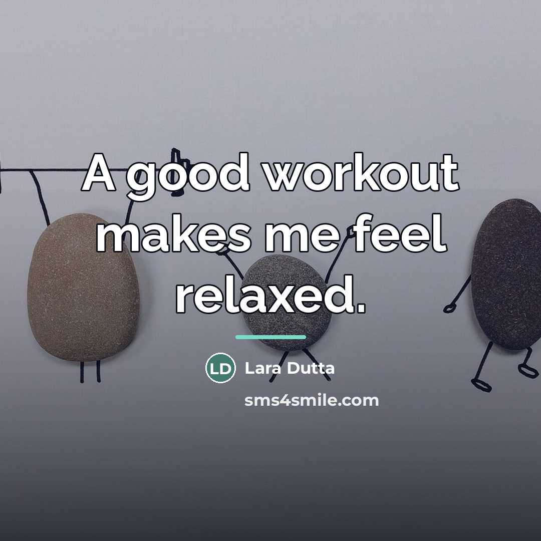 “A good workout makes me feel relaxed.…” quote by Lara Dutta