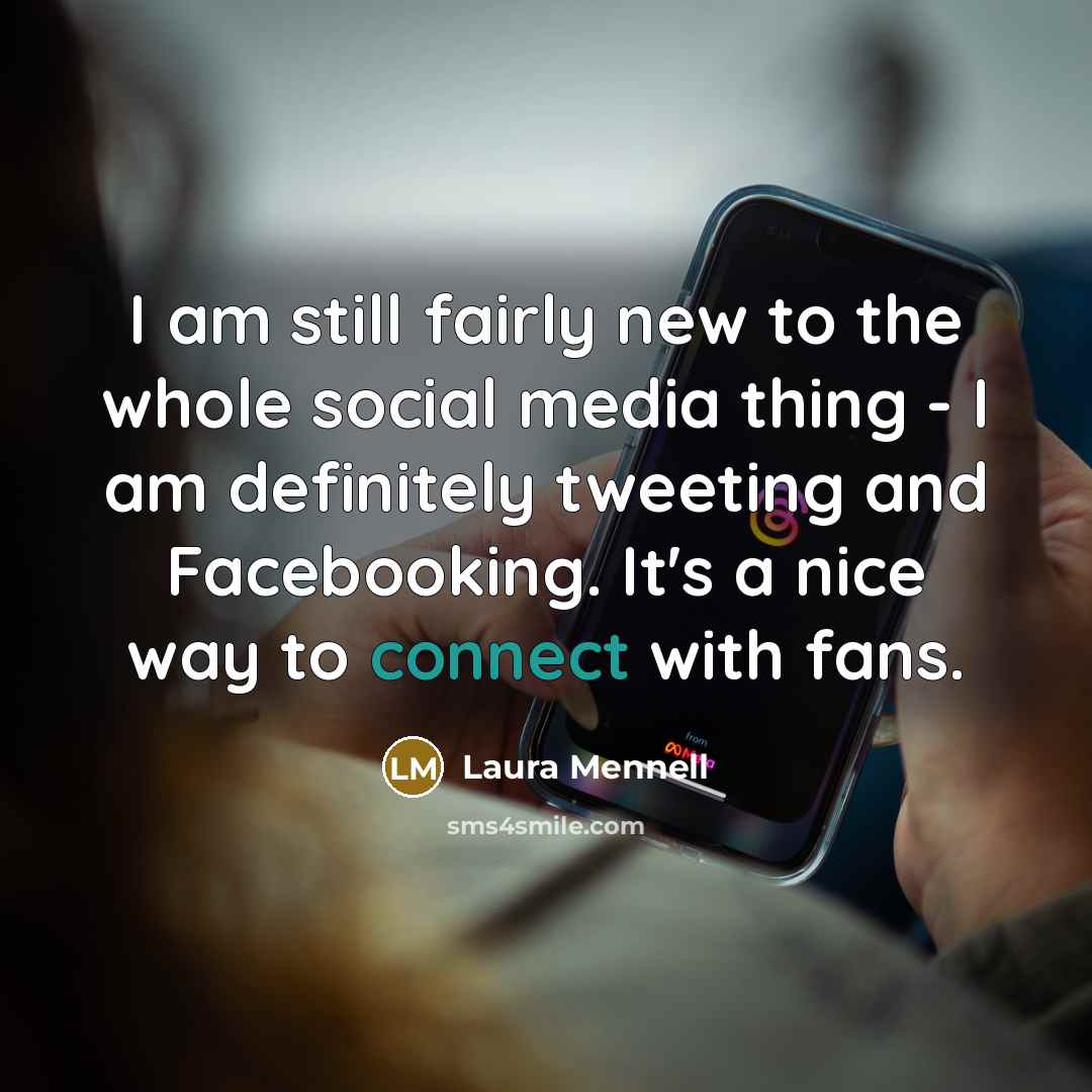 “I am still fairly new to the whole social media…” quote by Laura Mennell