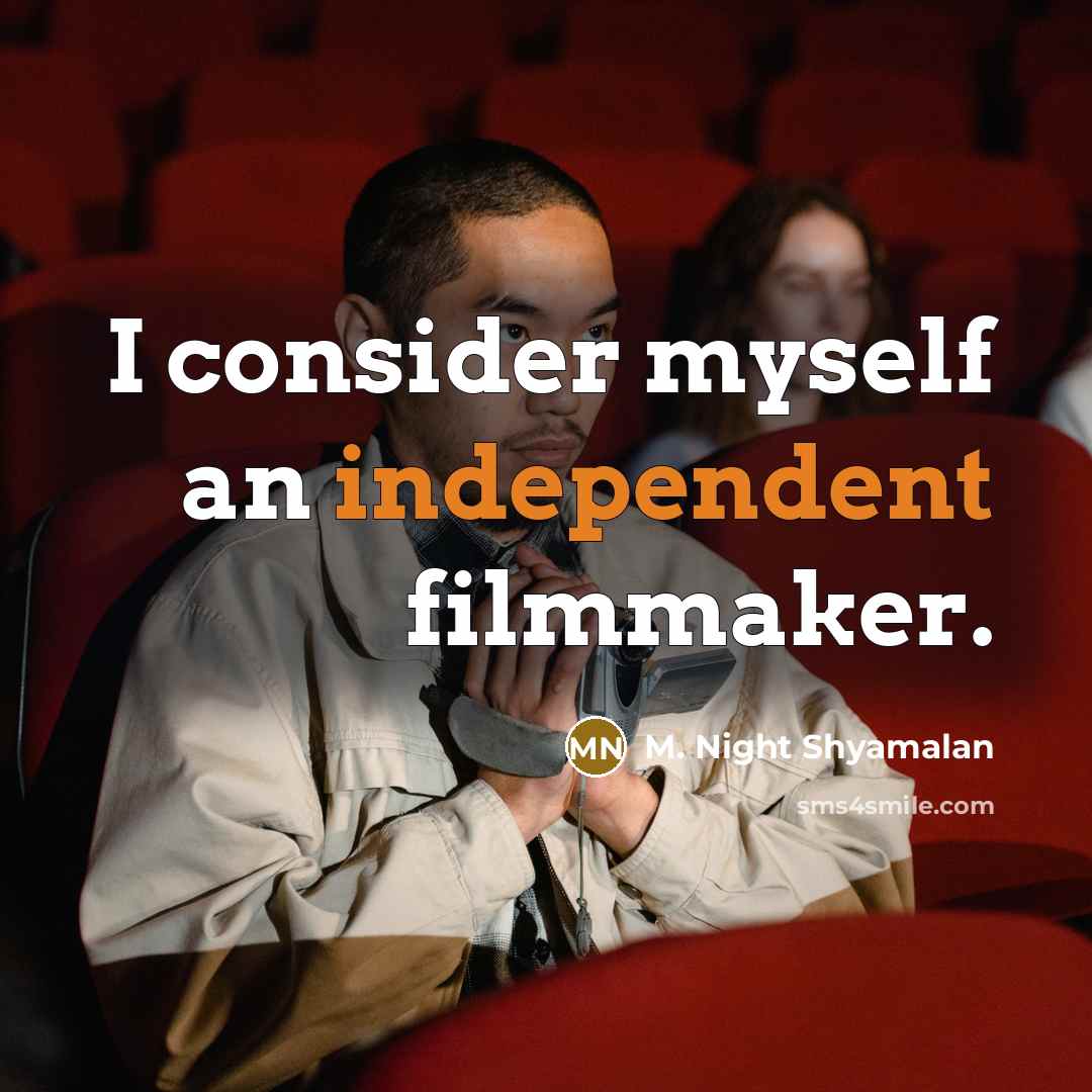 “I consider myself an independent filmmaker.…” quote by M. Night Shyamalan