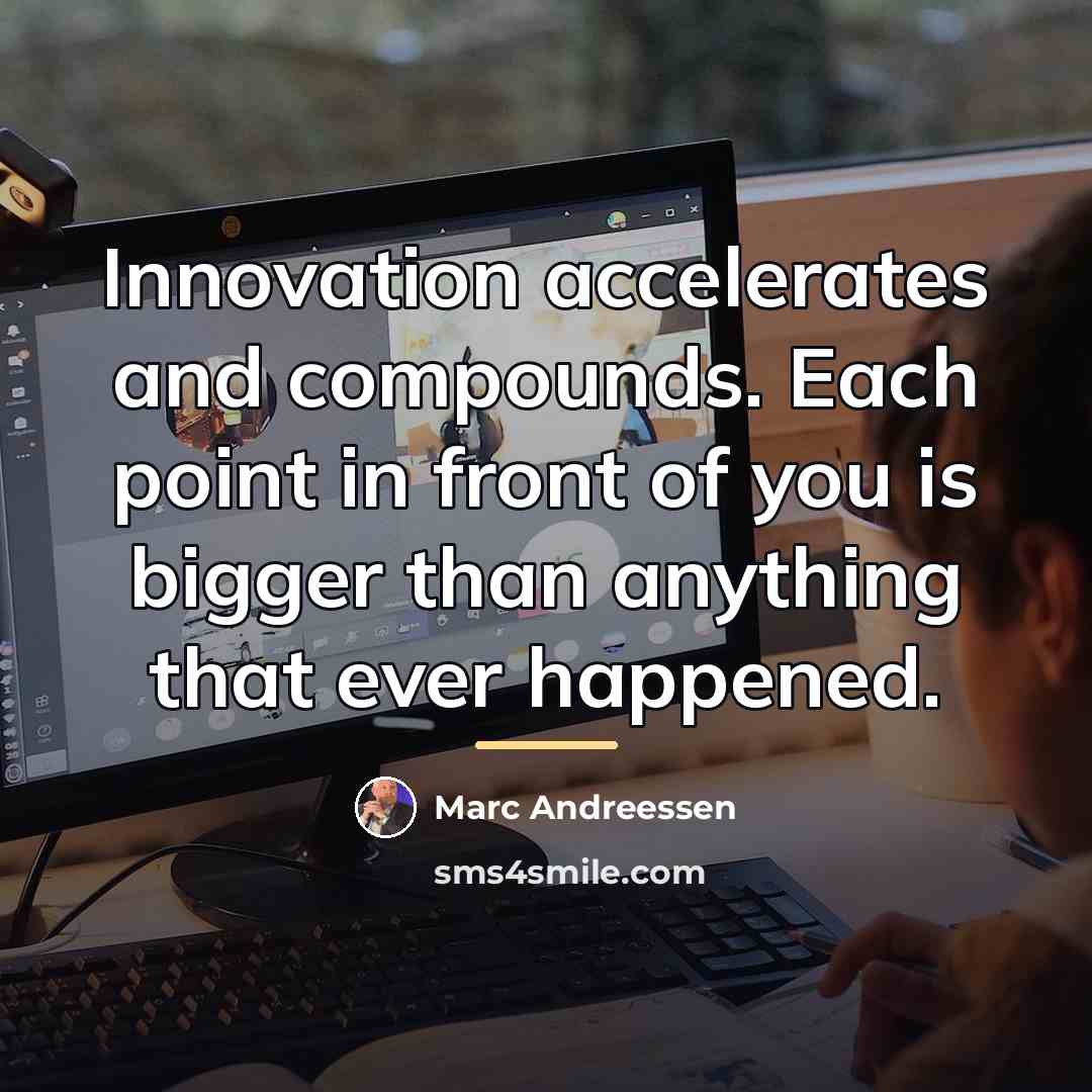 “Innovation accelerates and compounds. Each point in front of you…” quote by Marc Andreessen
