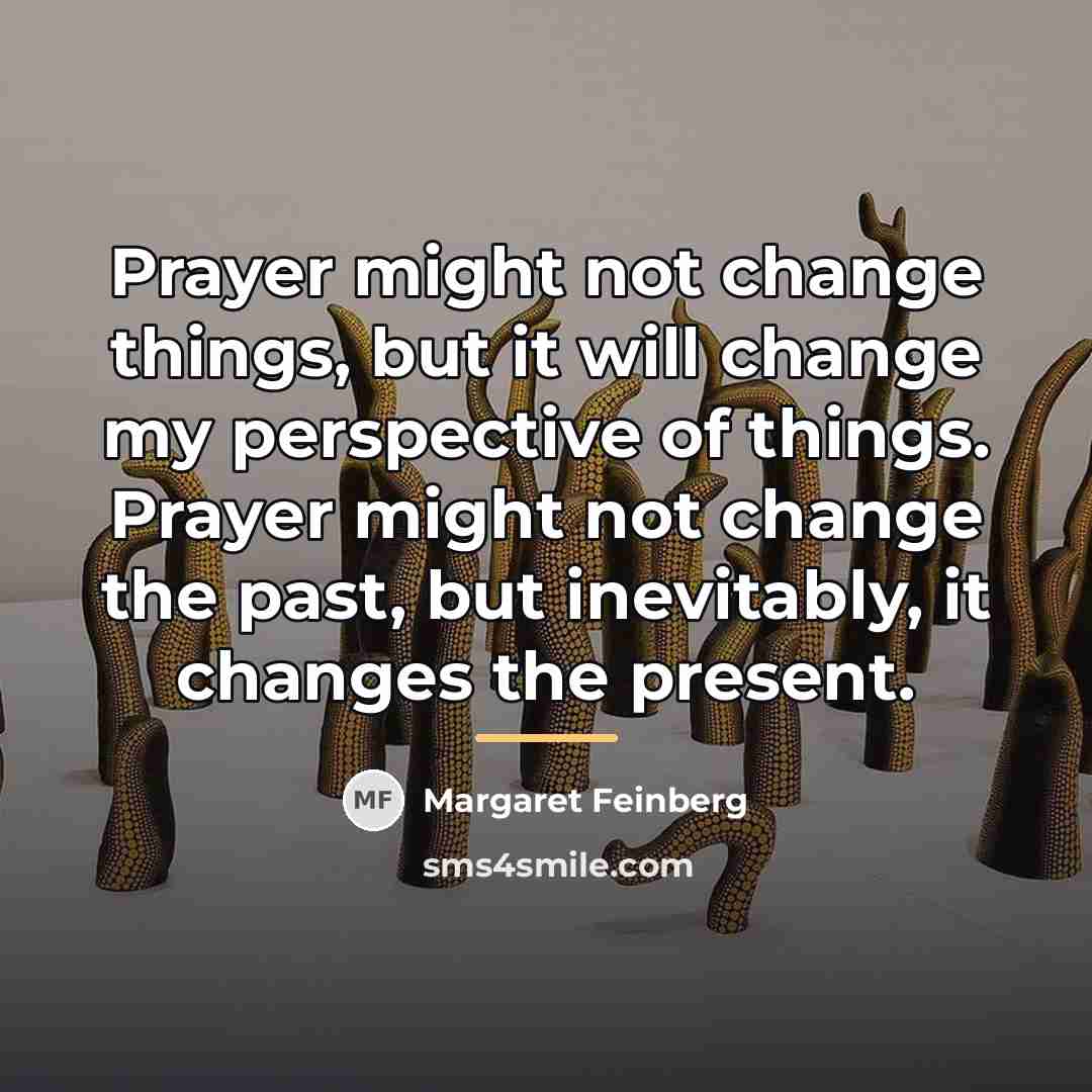 “Prayer might not change things, but it will change my…” quote by Margaret Feinberg