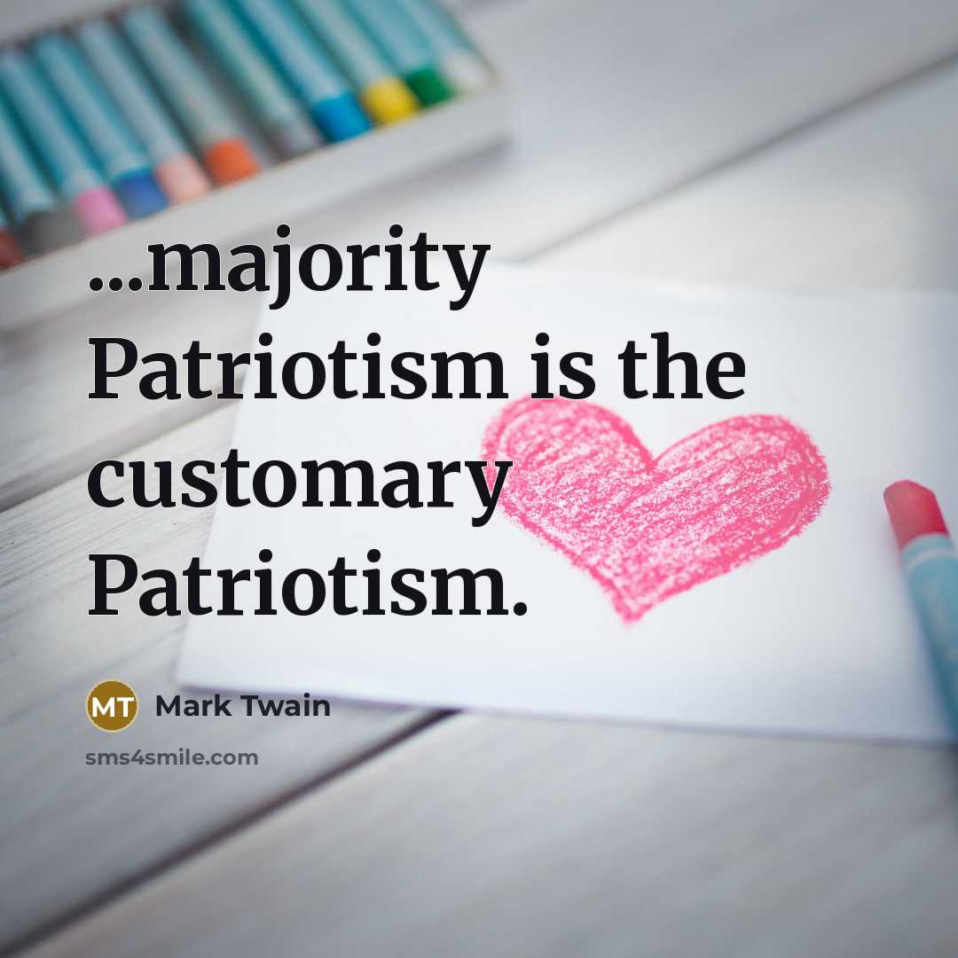 “...majority Patriotism is the customary Patriotism.…” quote by Mark Twain