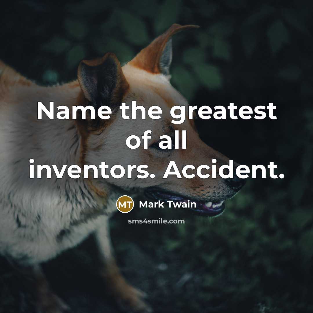 “Name the greatest of all inventors. Accident.…” quote by Mark Twain