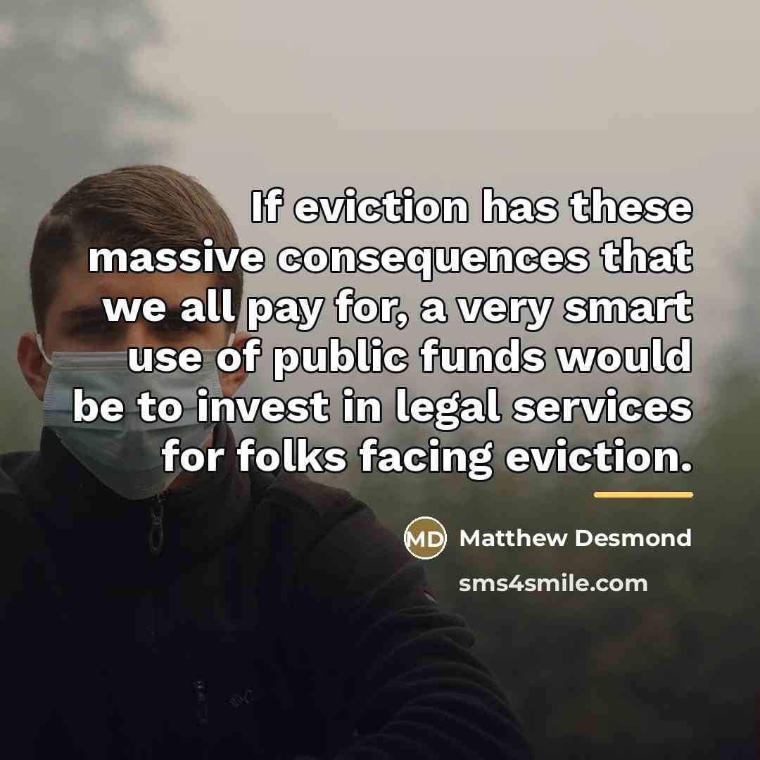 “If eviction has these massive consequences that we all pay…” quote by Matthew Desmond