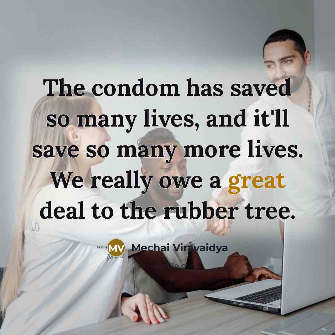 “The condom has saved so many lives, and it'll save…” quote by Mechai Viravaidya