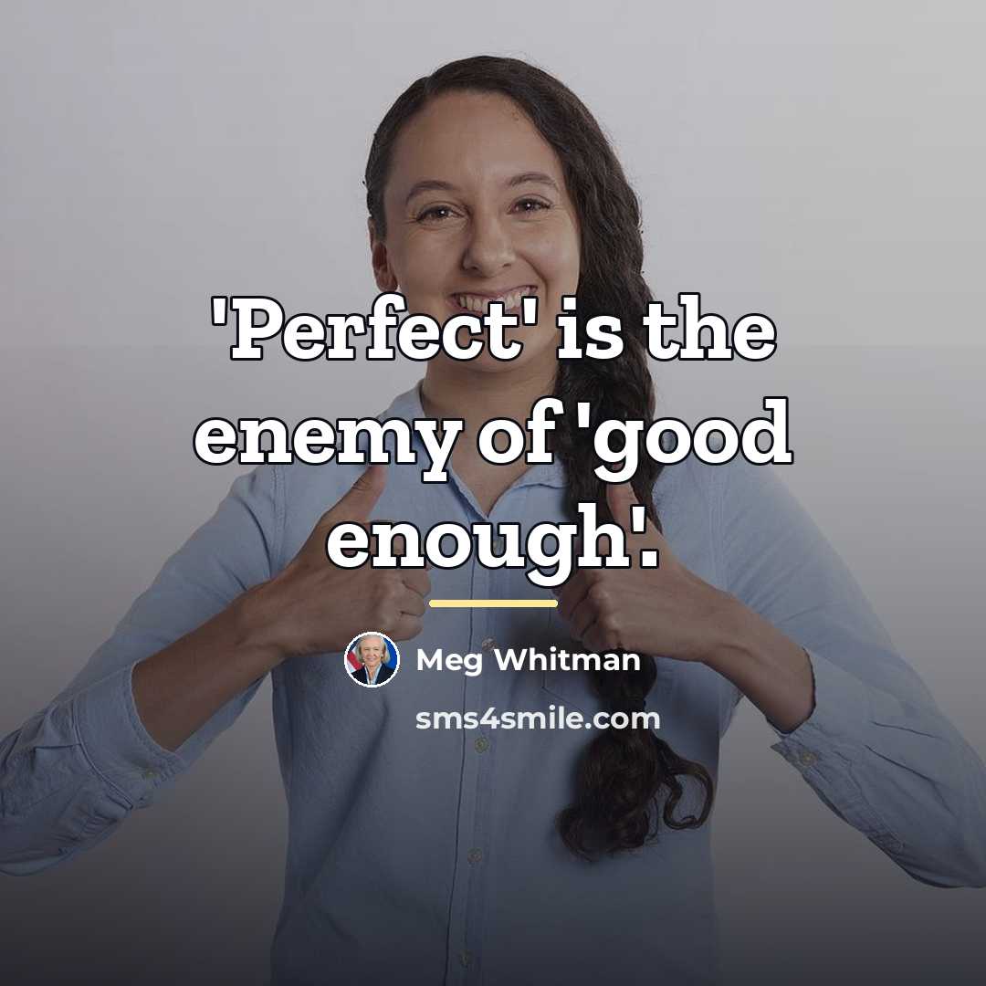 “'Perfect' is the enemy of 'good enough'.…” quote by Meg Whitman