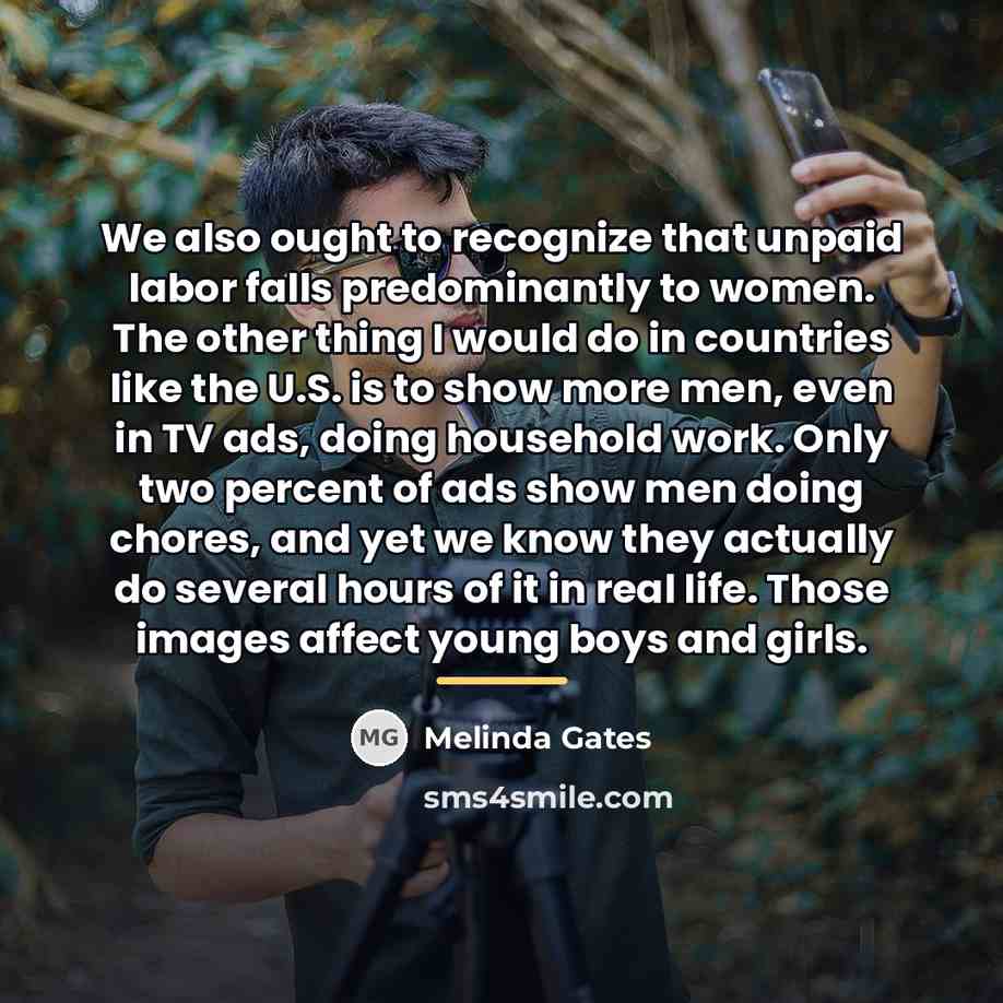 “We also ought to recognize that unpaid labor falls predominantly…” quote by Melinda Gates