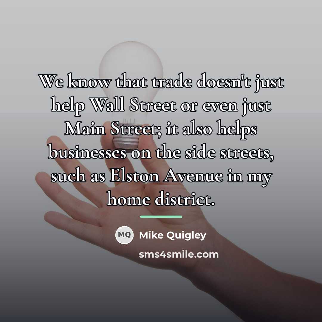 “We know that trade doesn't just help Wall Street or…” quote by Mike Quigley