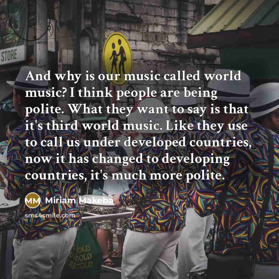 “And why is our music called world music? I think…” quote by Miriam Makeba
