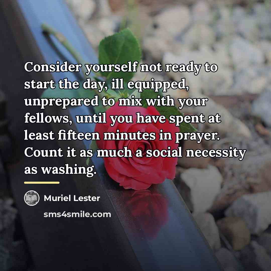 “Consider yourself not ready to start the day, ill equipped,…” quote by Muriel Lester