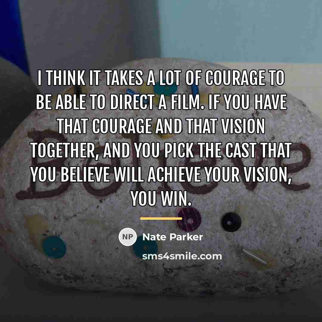 “I think it takes a lot of courage to be…” quote by Nate Parker