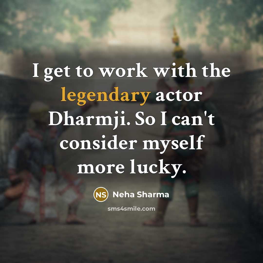 “I get to work with the legendary actor Dharmji. So…” quote by Neha Sharma