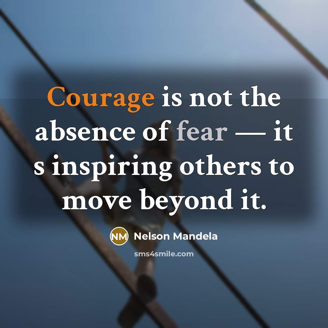 “Courage is not the absence of fear — it s…” quote by Nelson Mandela