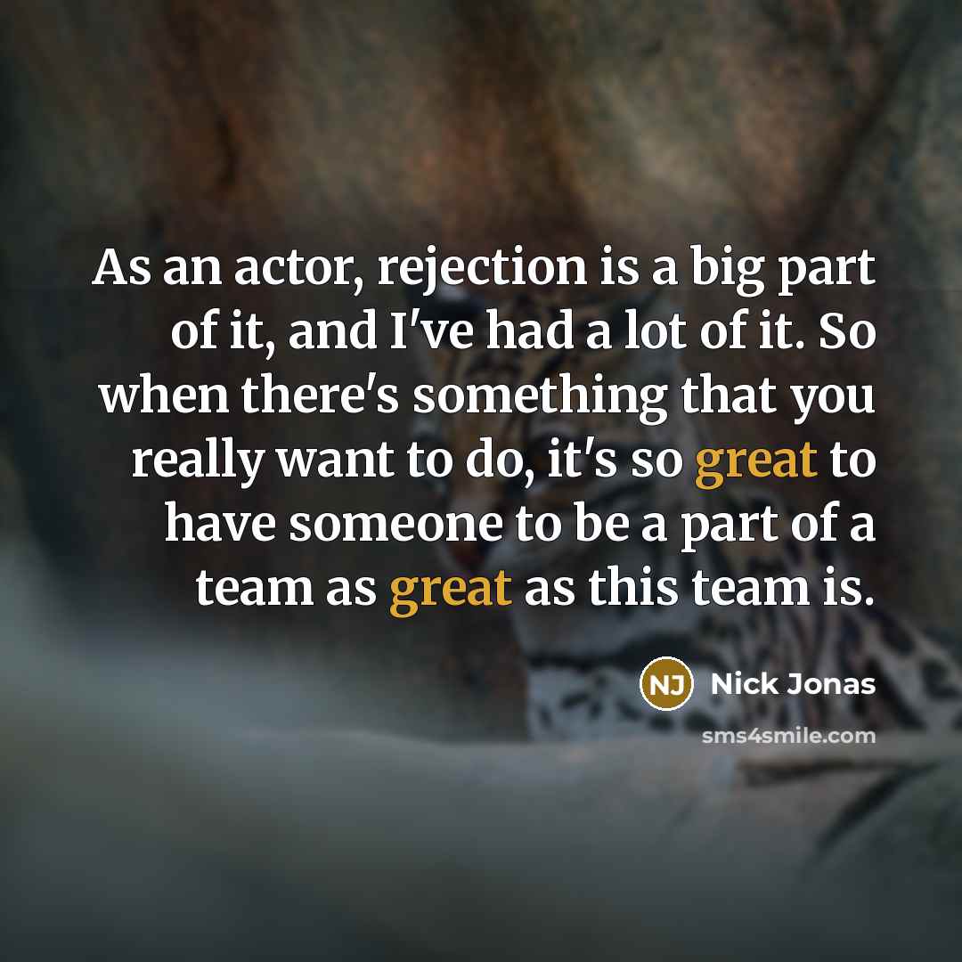 “As an actor, rejection is a big part of it,…” quote by Nick Jonas