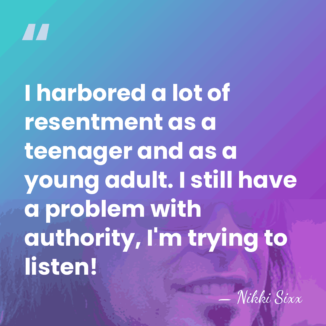 I harbored a lot of resentment as a teenager and as a&hellip; - Nikki Sixx