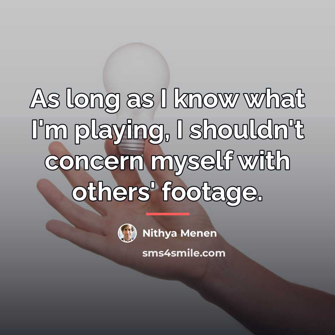 “As long as I know what I'm playing, I shouldn't…” quote by Nithya Menen
