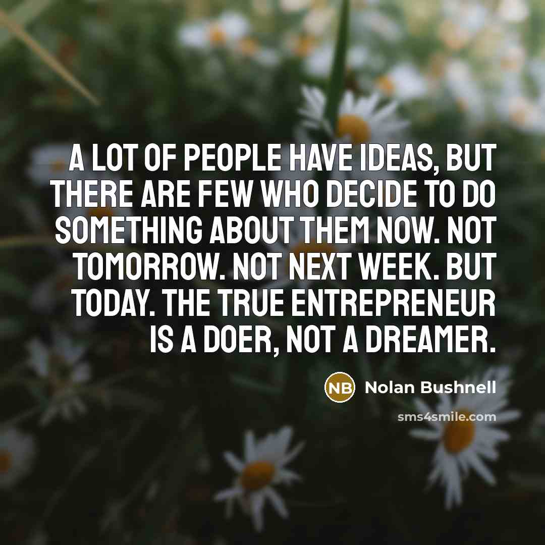 “A lot of people have ideas, but there are few…” quote by Nolan Bushnell