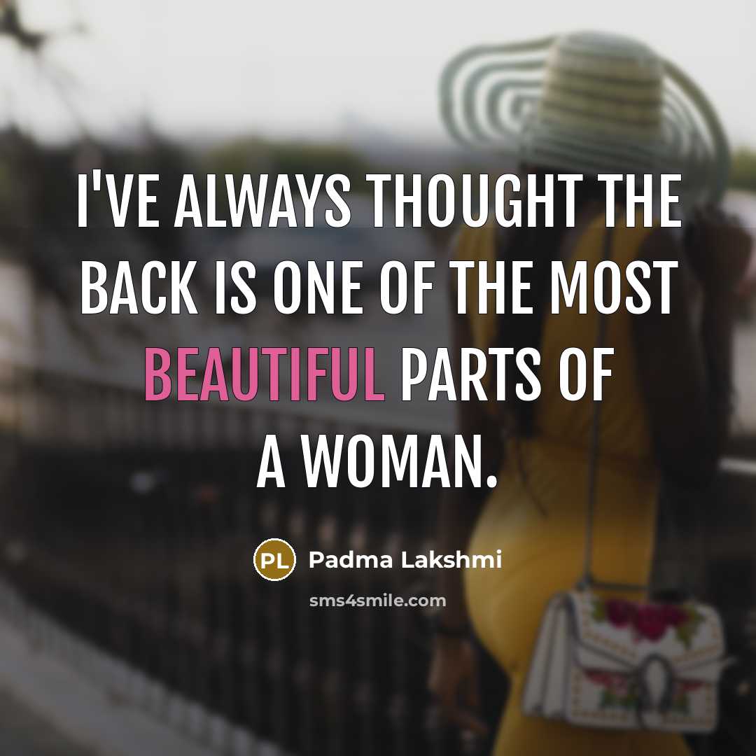 “I've always thought the back is one of the most…” quote by Padma Lakshmi