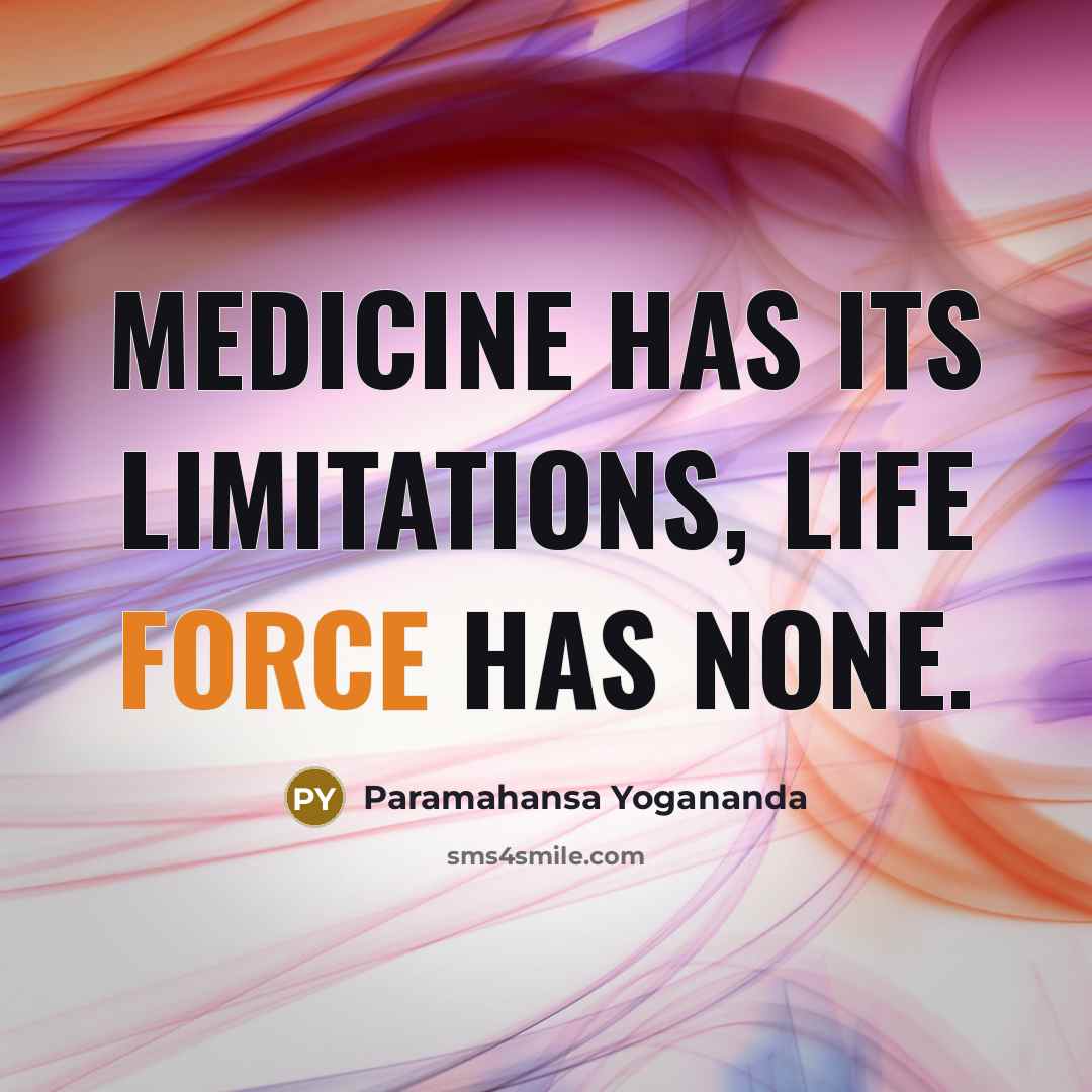 “Medicine has its limitations, Life Force has none.” quote by Paramahansa Yogananda