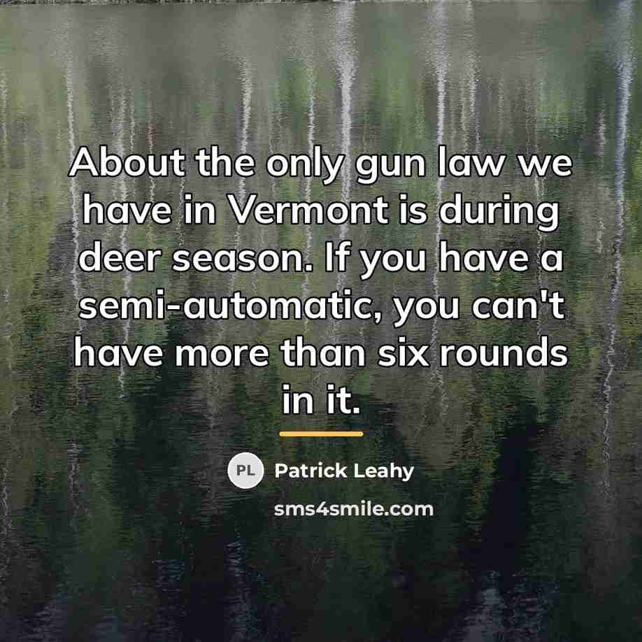“About the only gun law we have in Vermont is…” quote by Patrick Leahy