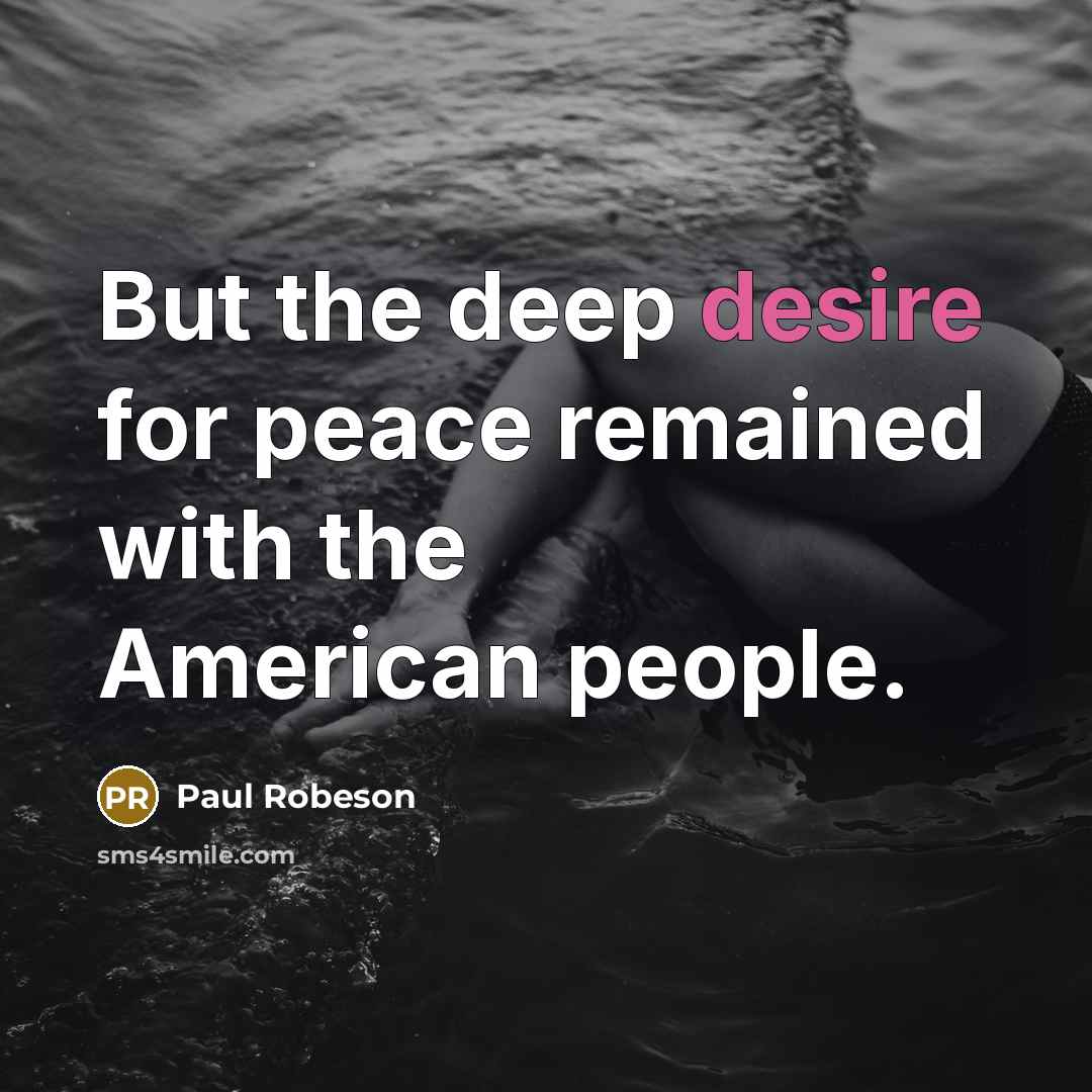 “But the deep desire for peace remained with the American…” quote by Paul Robeson