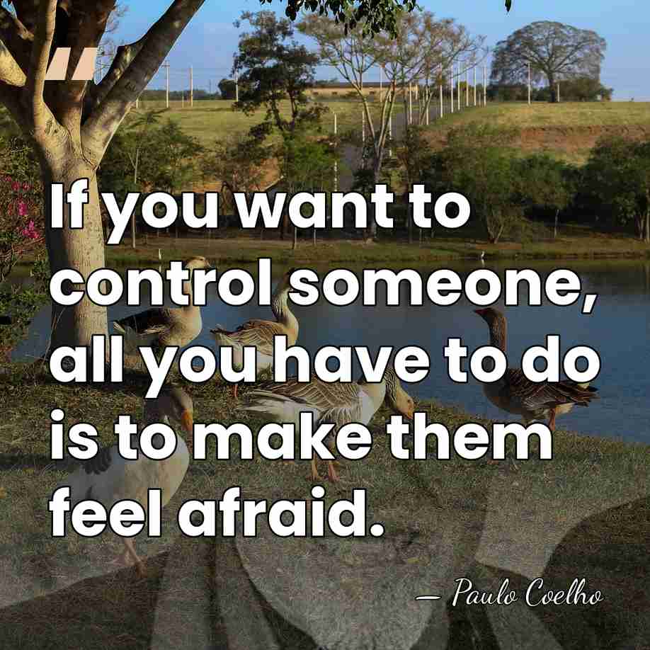 If you want to control someone, all you have to do is&hellip; - Paulo Coelho