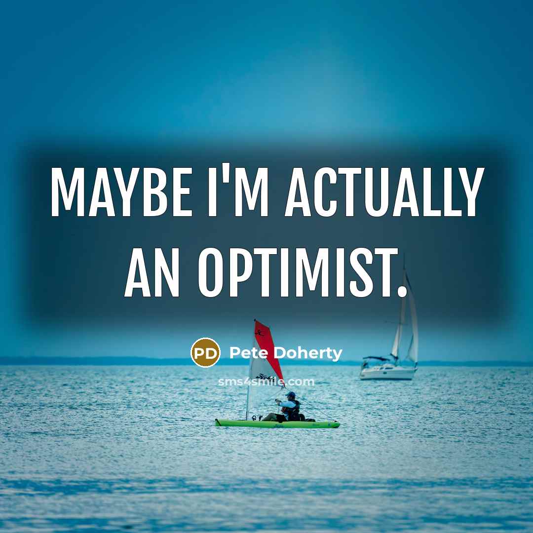 “Maybe I'm actually an optimist.…” quote by Pete Doherty