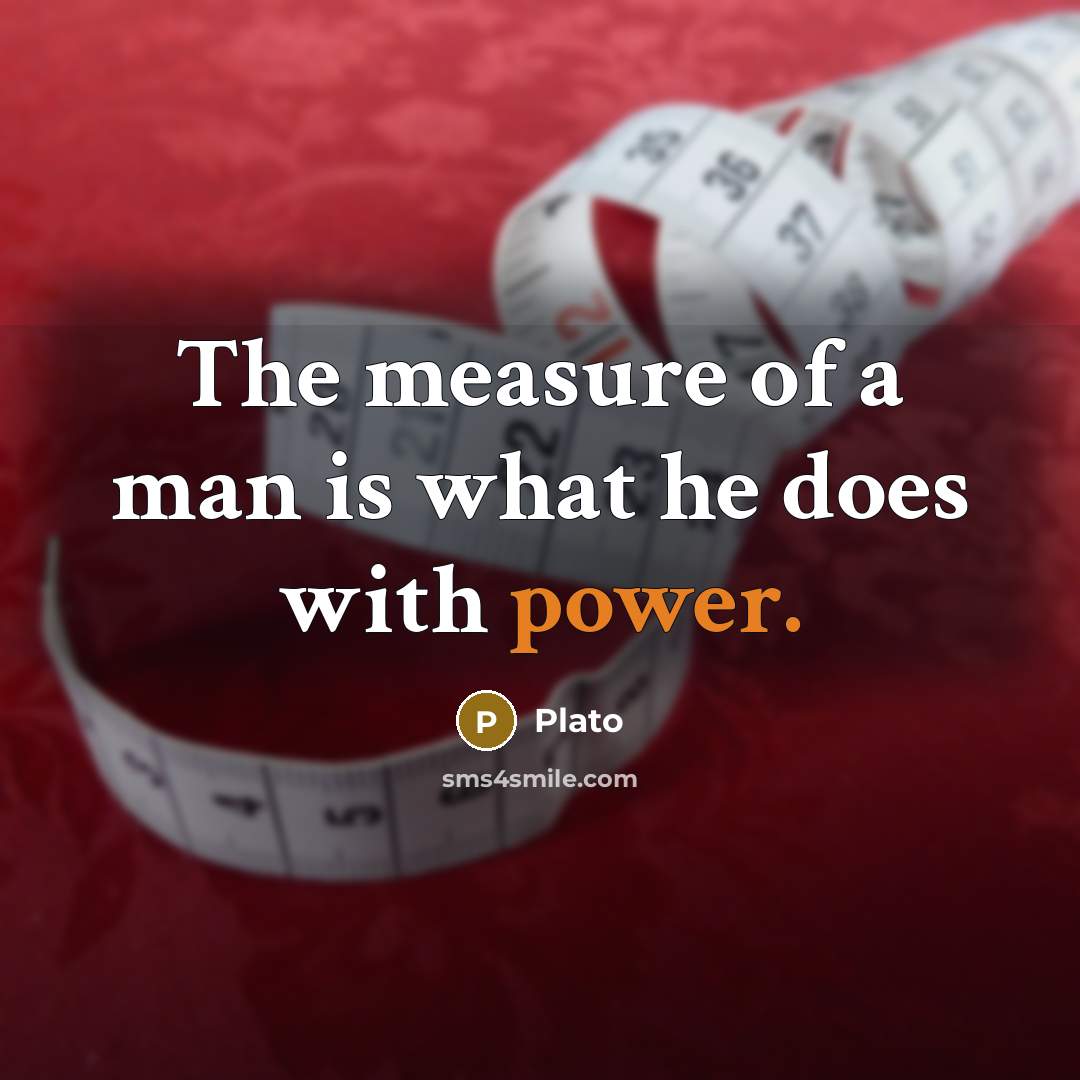 “The measure of a man is what he does with…” quote by Plato