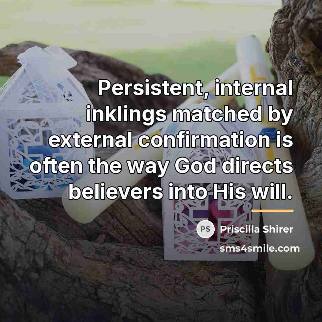 “Persistent, internal inklings matched by external confirmation is often the…” quote by Priscilla Shirer