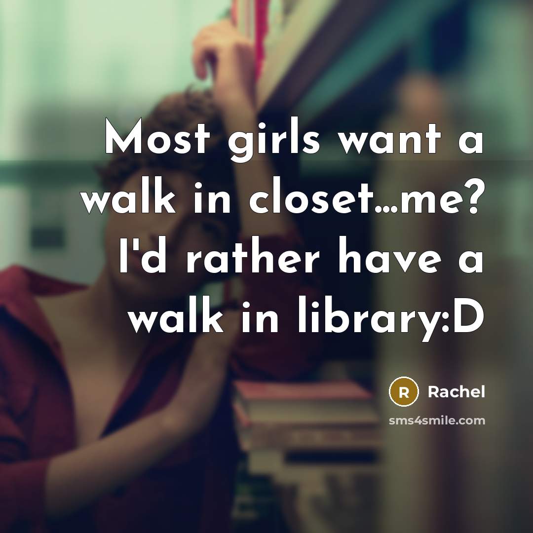 “Most girls want a walk in closet...me? I'd rather have…” quote by Rachel