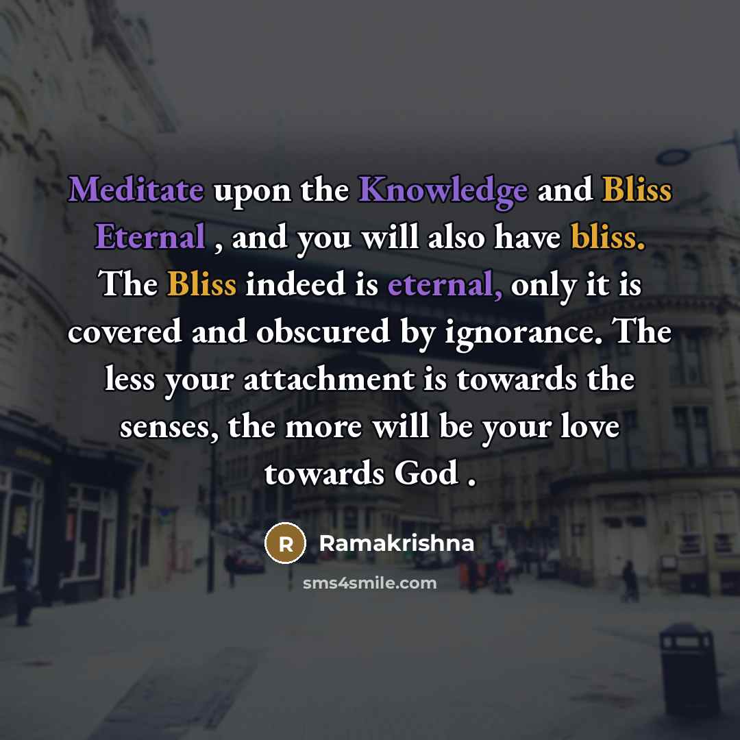 “Meditate upon the Knowledge and Bliss Eternal , and you…” quote by Ramakrishna