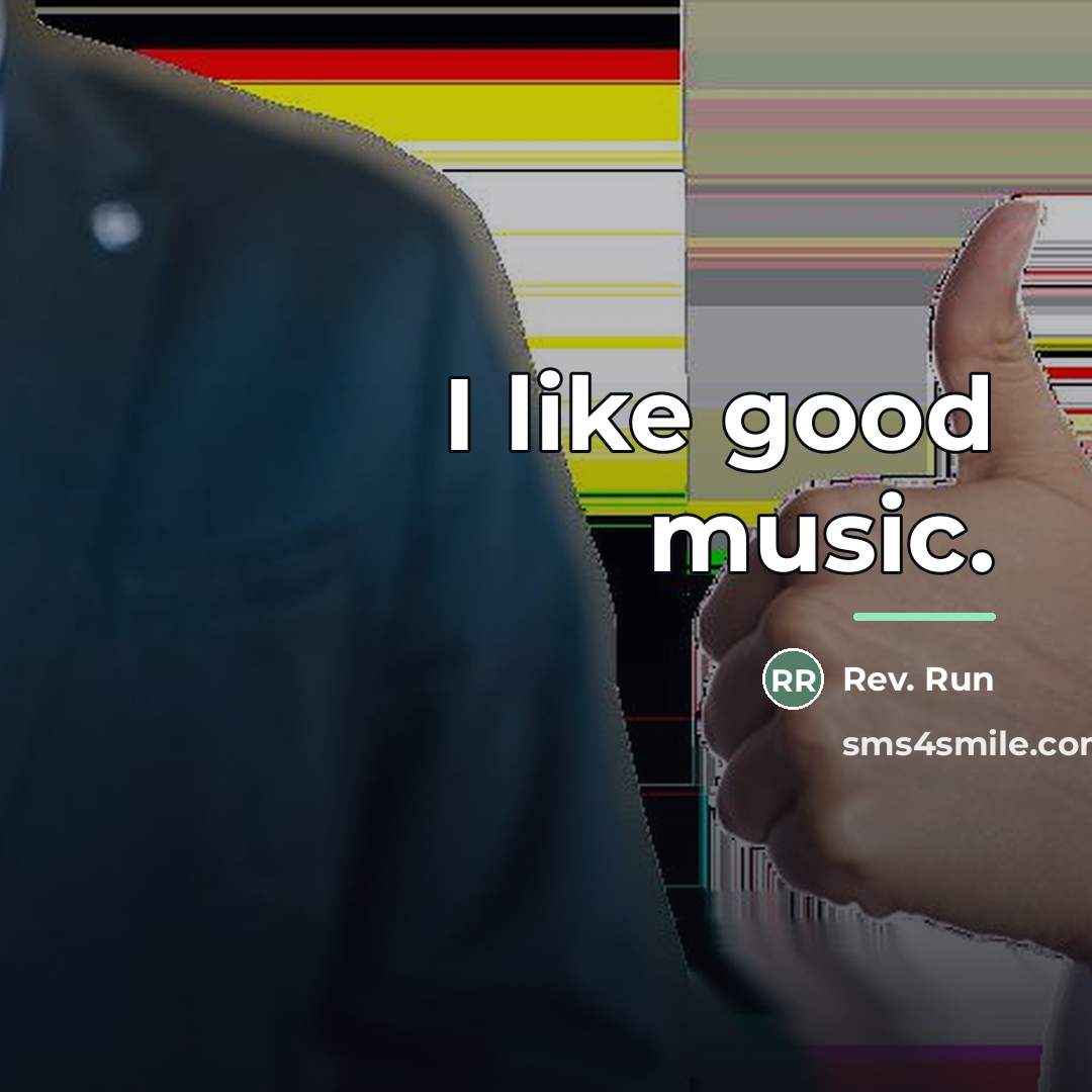 “I like good music.…” quote by Rev. Run