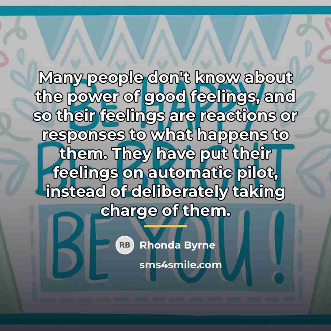 “Many people don't know about the power of good feelings,…” quote by Rhonda Byrne