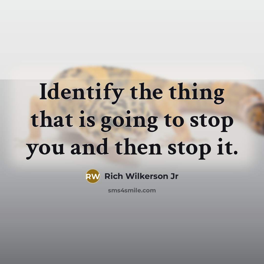 “Identify the thing that is going to stop you and then stop it.” quote by Rich Wilkerson Jr